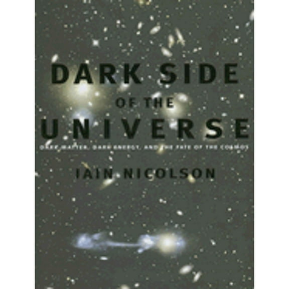 Dark Side of the Universe: Dark Matter, Dark Energy, and the Fate of the Cosmos (Hardcover)