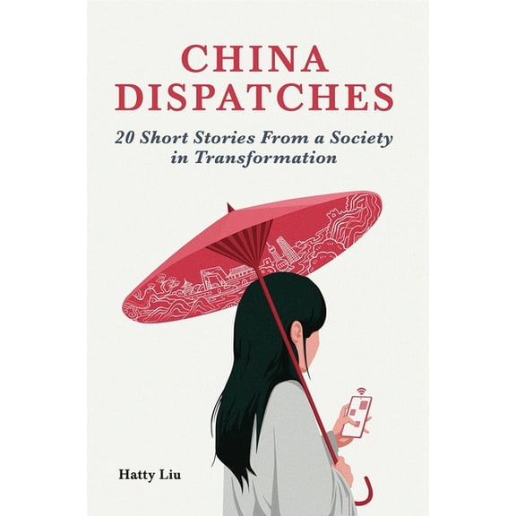China Dispatches: 20 Short Stories from a Society in Transformation, (Paperback)