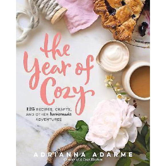 The Year of Cozy: 125 Recipes, Crafts, and Other Homemade Adventures