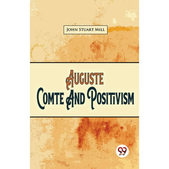 Auguste Comte And Positivism, (Paperback)
