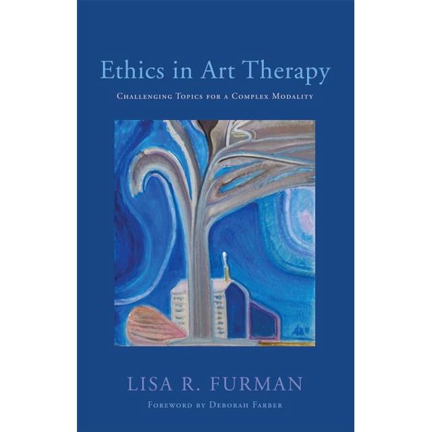 Ethics In Art Therapy Challenging Topics For A Complex Modality Paperback Walmart Com Walmart Com