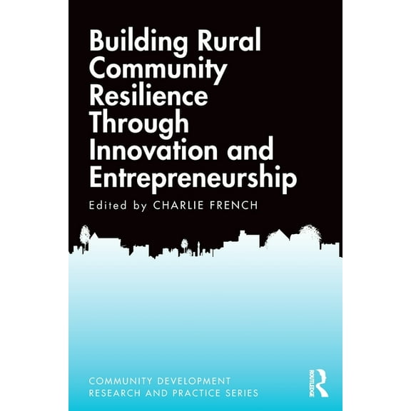 Community Development Research and Pract Building Rural Community Resilience Through Innovation and Entrepreneurship, (Paperback)