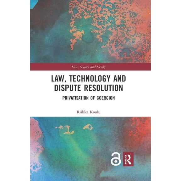Law, Science and Society Law, Technology and Dispute Resolution: The Privatisation of Coercion, (Paperback)