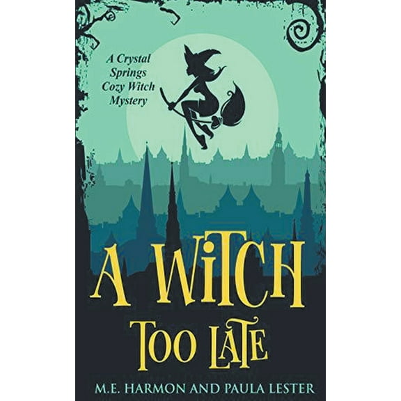 Crystal Springs Cozy Witch Mystery A Witch Too Late, Book 1, (Paperback)