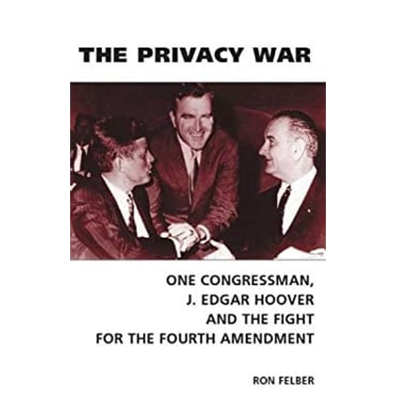 Pre-Owned The Privacy War: One Congressman, J. Edgar Hoover and the Fight for the Fourth Amendment (Paperback) by Ron Felber