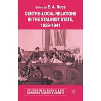 Studies in Russian and East European His Centre-Local Relations in the Stalinist State, 1928-1941, (Paperback)