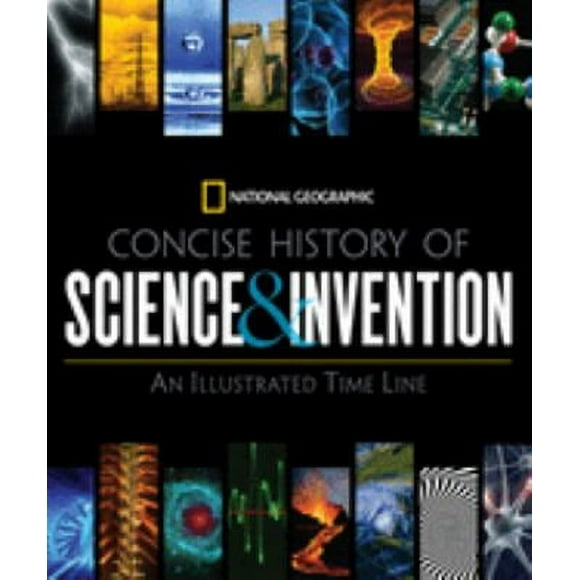 Pre-Owned National Geographic Concise History of Science and Invention : An Illustrated Time Line 9781426205446