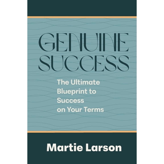 Genuine Success-The Ultimate Blueprint to Success on Your Terms, (Paperback)