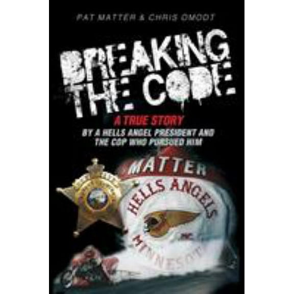 Pre-Owned Breaking the Code: A True Story by a Hells Angel President and the Cop Who Pursued Him (Paperback) 1939288681 9781939288684