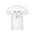 thumbnail image 3 of XIANQI Unisex T-Shirt I Don't Know How to Act My Age 180g Cotton L, 3 of 5