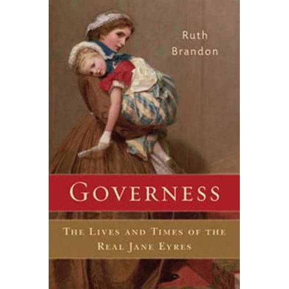 Pre-Owned Governess: The Lives and Times of the Real Jane Eyres (Hardcover) 080271630X 9780802716309