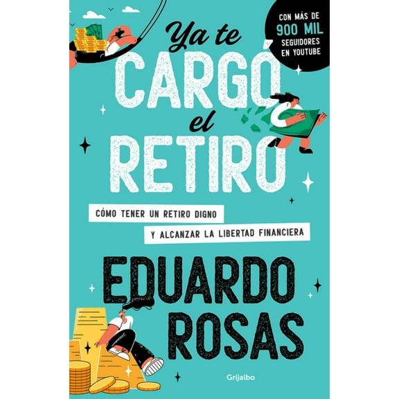 YA Te CargÃ³ El Retiro: CÃ³mo Tener Un Retiro Digno Y Alcanzar La Libertad Financiera / Retirement Has Become a Burden, (Paperback)
