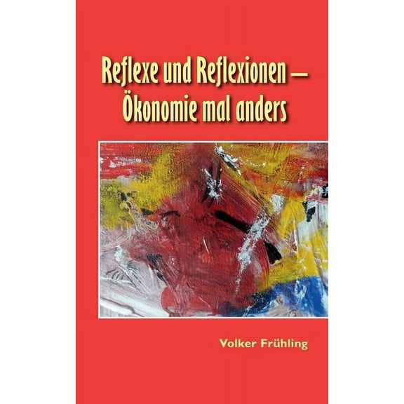 Reflexe und Reflexionen - Ãkonomie mal anders, (Paperback)