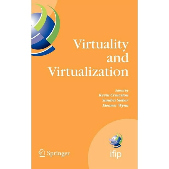 IFIP Advances in Information and Communi Virtuality and Virtualization: Proceedings of the International Federation of Information Processing Working Groups 8.2 , Book 236, (Hardcover)