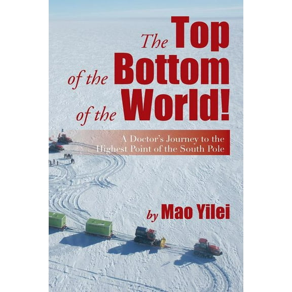 The Top of the Bottom of the World!: A Doctor's Journey to the Highest Point of the South Pole, (Paperback)