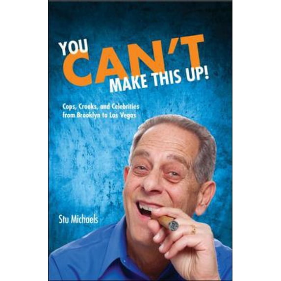 Pre-Owned You Can't Make This Up!: Cops, Crooks, and Celebrities from Brooklyn to Las Vegas (Paperback) 1935043439 9781935043430