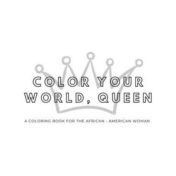 Color Your World: Color Your World Queen: A Coloring Book for the African-American Woman (Paperback)