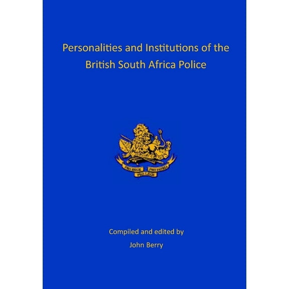 Personalities and Institutions of the British South Africa Police, (Paperback)
