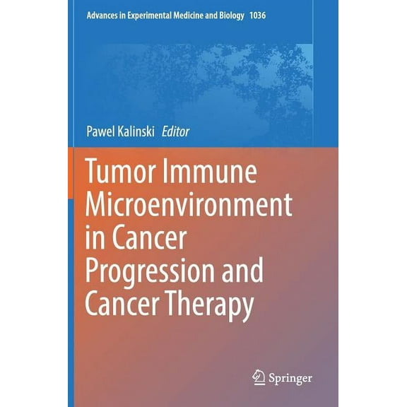 Advances in Experimental Medicine and Bi Tumor Immune Microenvironment in Cancer Progression and Cancer Therapy, Book 1036, (Hardcover)