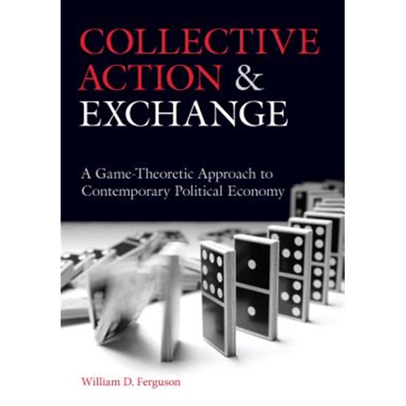 Pre-Owned Collective Action and Exchange : A Game-Theoretic Approach to Contemporary Political Economy (Hardcover)