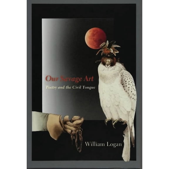 Our Savage Art: Poetry and the Civil Tongue, (Hardcover)
