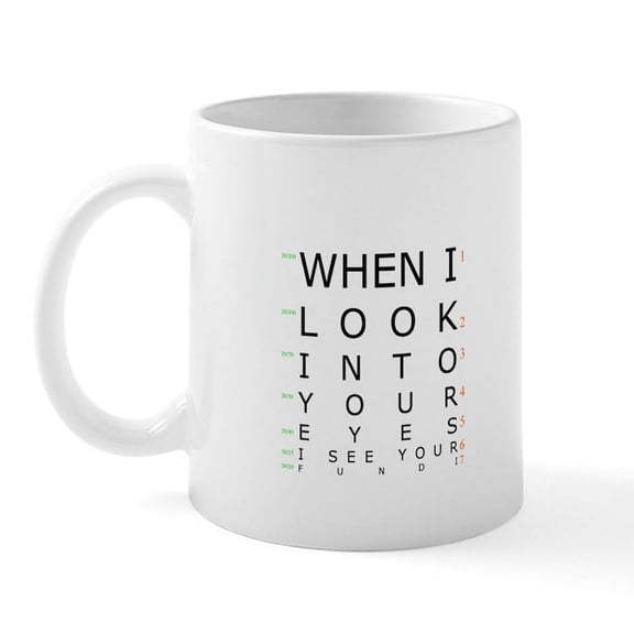CafePress - When I Look Into Your Eyes, I Mug - 11 oz Ceramic Mug - Novelty Coffee Tea Cup