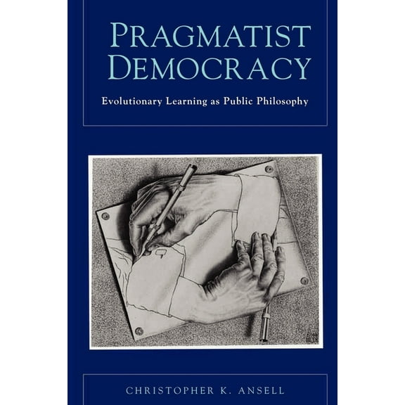 Pragmatist Democracy: Evolutionary Learning as Public Philosophy, (Paperback)