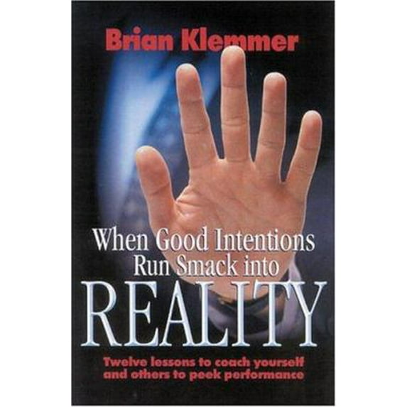 Pre-Owned When Good Intentions Run Smack Into Reality: Twelve Lessons To Coach Yourself And Others To Peek Performance (Paperback) 1932503285 9781932503289