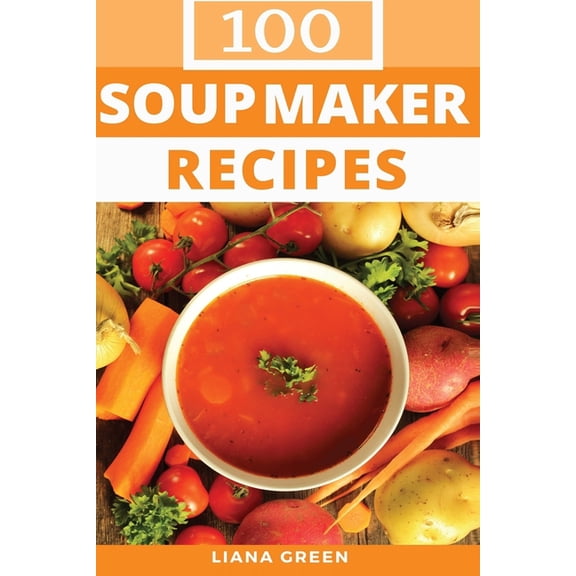 Soup Maker Recipe Book: 100 Delicious & Nutritious Soup Recipes, (Paperback)