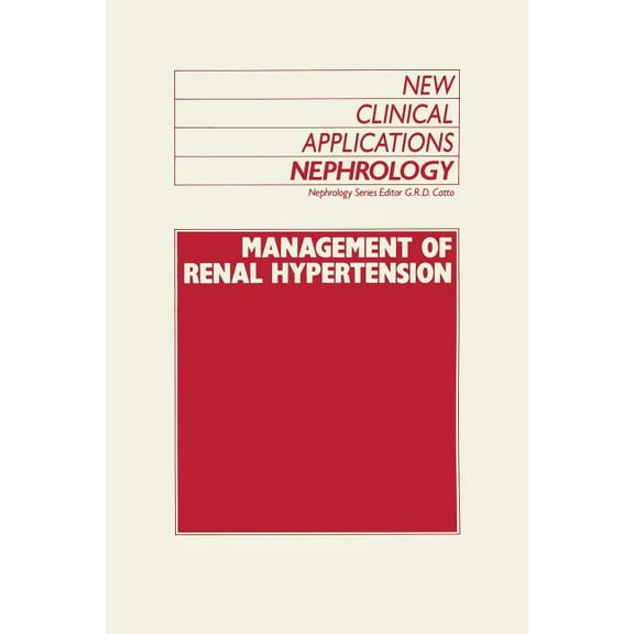 New Clinical Applications: Nephrology Management of Renal Hypertension: Cardiovascular Medicine/Hypertension, (Paperback)