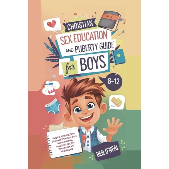 Christian Sex Education and Puberty Guide for Boys 8-12 Year Olds: Helping Amazing Boys Discover What God Says About Pub, (Paperback)