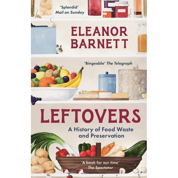 Leftovers: A History of Food Waste and Preservation, (Paperback)