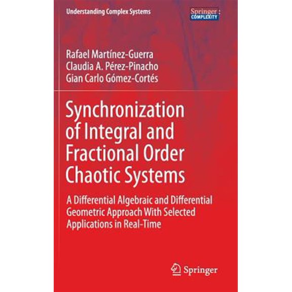 Pre-Owned Understanding Complex Systems: Synchronization of Integral and Fractional Order Chaotic Systems: A Differential Algebraic and Differential Geometric Approach with Selected Applications in Real-Time (H