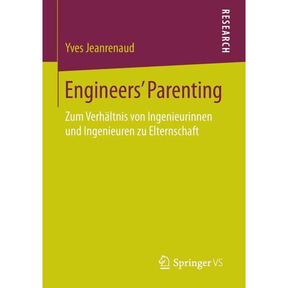 Engineers' Parenting: Zum Verhältnis Von Ingenieurinnen Und Ingenieuren Zu Elternschaft, (Paperback)