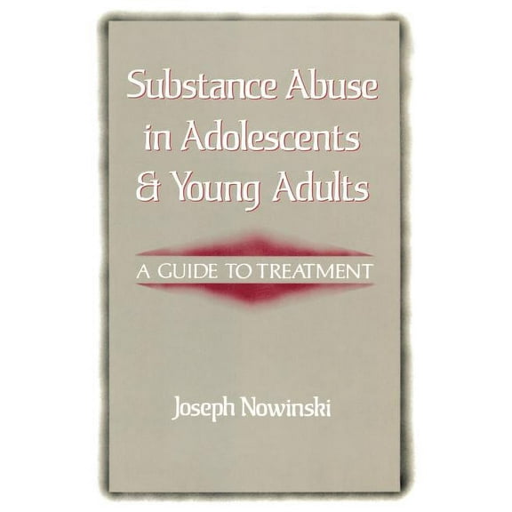 Substance Abuse in Adolescents and Young Adults: A Guide to Treatment, (Paperback)