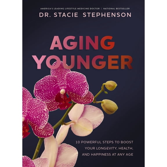 Aging Younger: 10 Powerful Steps to Boost Your Longevity, Health, and Happiness at Any Age, (Hardcover)