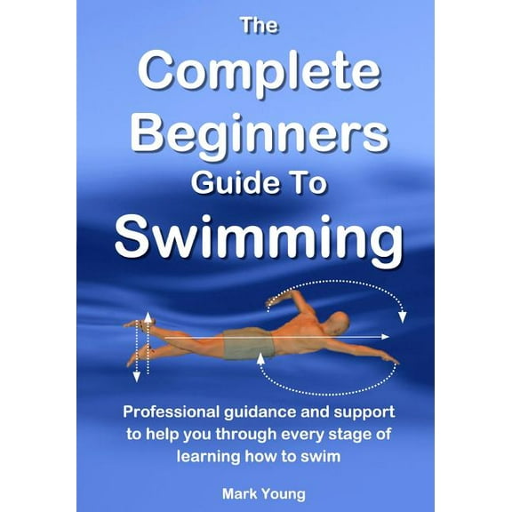 The Complete Beginners Guide to Swimming