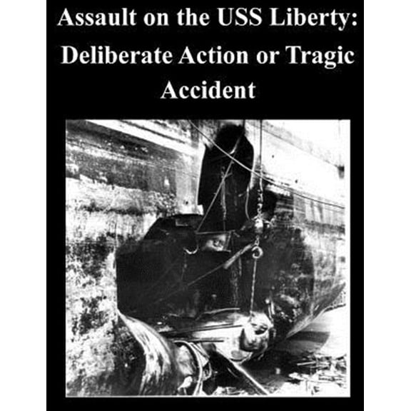 Pre-Owned Assault on the Uss Liberty : Deliberate Action or Tragic Accident