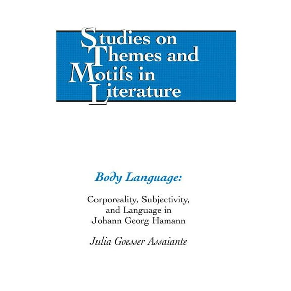 Studies on Themes and Motifs in Literatu Body Language: Corporeality, Subjectivity, and Language in Johann Georg Hamann, Book 111, (Hardcover)