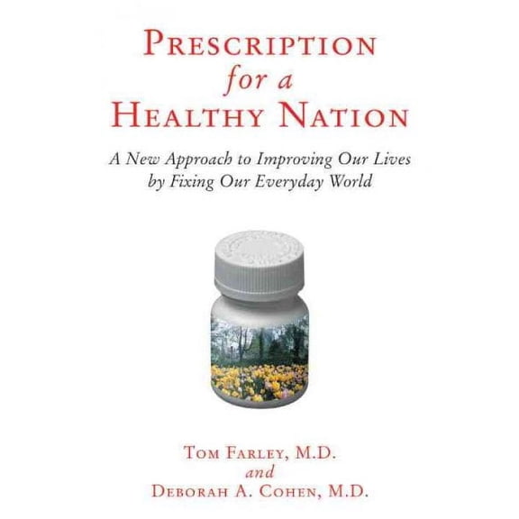 Prescription for a Healthy Nation : A New Approach to Improving Our Lives by Fixing Our Everyday World (Paperback)