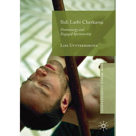 UPC: 9783030278182 | New World Choreographies: Sidi Larbi Cherkaoui: Dramaturgy and Engaged Spectatorship (Paperback)