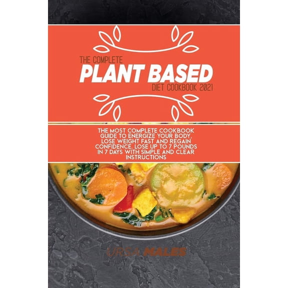 The Complete Plant Based Diet Cookbook 2021 (Paperback)