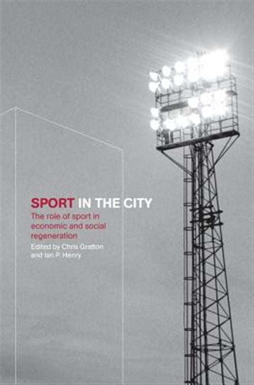 Pre-Owned Sport in the City: The Role of Sport in Economic and Social Regeneration, (Hardcover)