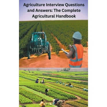 Agriculture Interview Questions and Answers: The Complete Agricultural Handbook, (Paperback)