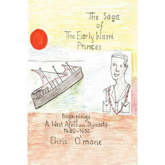 The Saga of the Early Warri Princes : A History of the Beginnings of a West African Dynasty, 1480-1654 (Paperback)