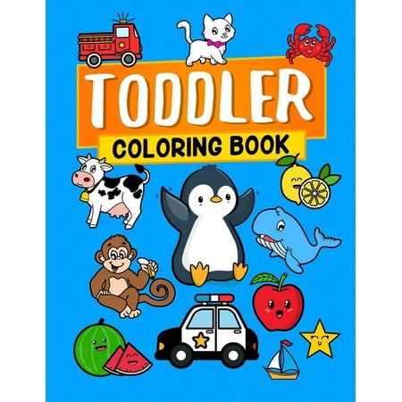 Toddler Coloring Book: Fun with Animals Shapes Fruits Vehicles Numbers and Vowels toddler activity book Coloring Book for Kids Preschool coloring book Childrens books (Books baby) (Paperback)