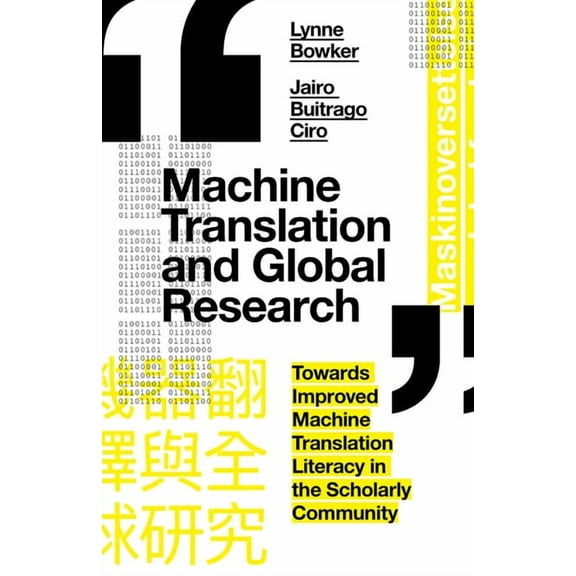Machine Translation and Global Research: Towards Improved Machine Translation Literacy in the Scholarly Community, (Hardcover)