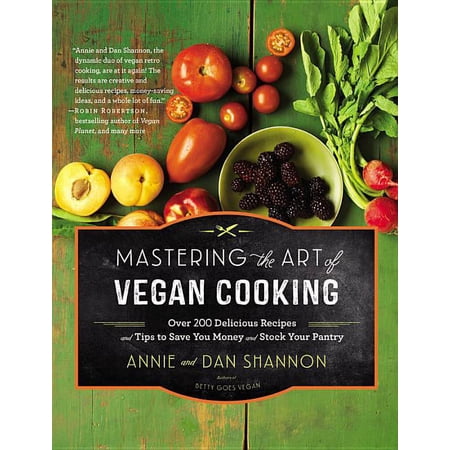 Mastering the Art of Vegan Cooking: Over 200 Delicious Recipes and Tips to Save You Money and Stock Your Pantry (Hardcover)
