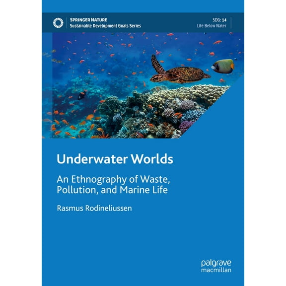Sustainable Development Goals Underwater Worlds: An Ethnography of Waste, Pollution, and Marine Life, (Hardcover)