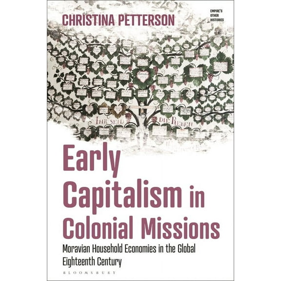 Empire's Other Histories Early Capitalism in Colonial Missions: Moravian Household Economies in the Global Eighteenth Century, (Hardcover)
